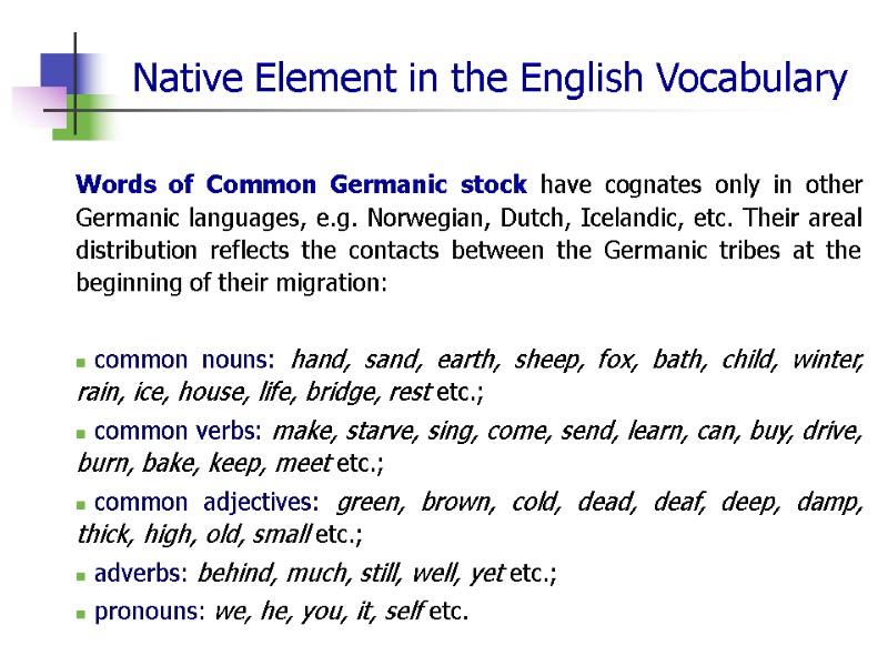 Native Element in the English Vocabulary Words of Common Germanic stock have cognates only